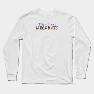 This kid loves meerkats - wildlife oil painting word art Long Sleeve T-Shirt